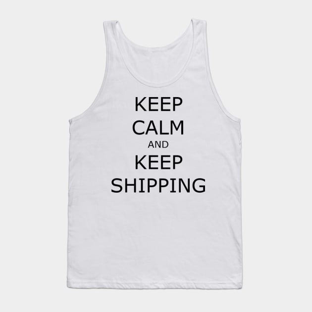 Keep Calm and Keep Shipping Tank Top by ExistingTM